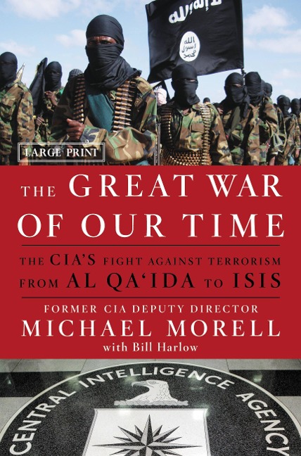 The Great War of Our Time: The CIAs Fight Against Terrorism--From al Qaida to ISIS