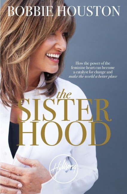 The Sisterhood: How the Power of the Feminine Heart Can Become a Catalyst for Change and Make the World a Better Place
