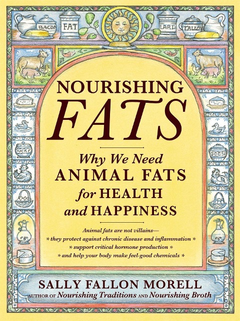 Nourishing Fats: Why We Need Animal Fats for Health and Happiness