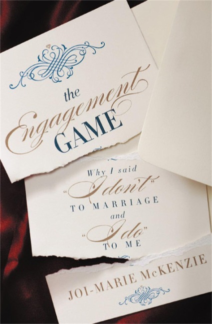 The Engagement Game: Why I Said I Dont to Marriage and I Do to Me