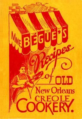 Mme. Bégués Recipes of Old New Orleans Creole Cookery
