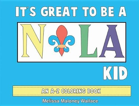 Its Great to Be a Nola Kid: An A-Z Coloring Book