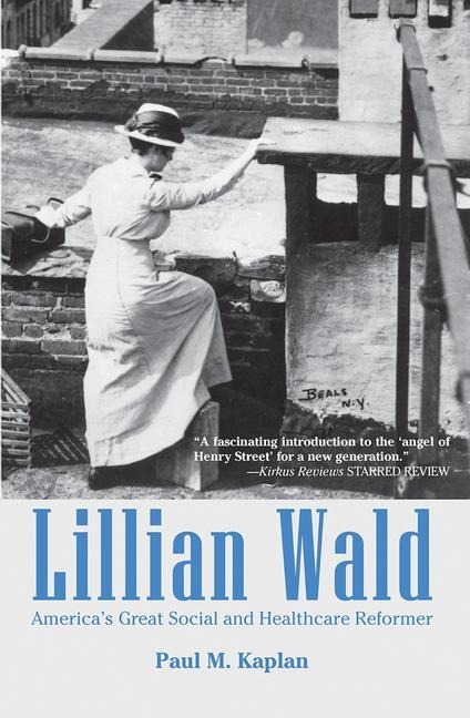 Lillian Wald: Americas Great Social and Healthcare Reformer