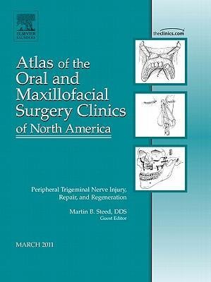 Peripheral Trigeminal Nerve Injury, Repair, and Regeneration, an Issue of Atlas of the Oral and Maxillofacial Surgery Clinics: Volume 19-1