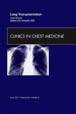 Lung Transplantation, an Issue of Clinics in Chest Medicine: Volume 32-2