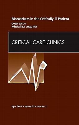 Biomarkers in the Critically Ill Patient, an Issue of Critical Care Clinics: Volume 27-2