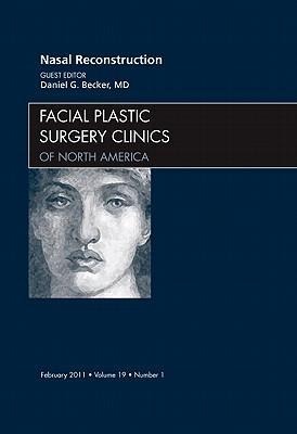 Nasal Reconstruction, an Issue of Facial Plastic Surgery Clinics: Volume 19-1