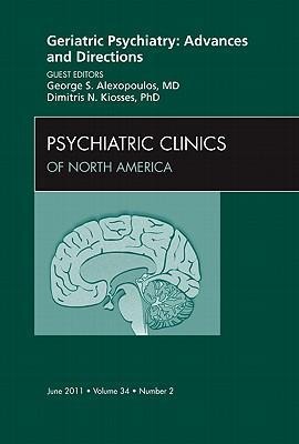 Geriatric Psychiatry: Advances and Directions, an Issue of Psychiatric Clinics: Volume 34-2