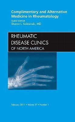 Complementary and Alternative Medicine in Rheumatology, an Issue of Rheumatic Disease Clinics: Volume 37-1