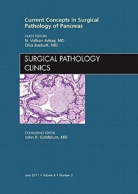 Current Concepts in Surgical Pathology of the Pancreas, an Issue of Surgical Pathology Clinics: Volume 4-2