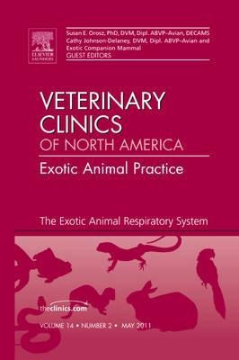 The Exotic Animal Respiratory System Medicine, an Issue of Veterinary Clinics: Exotic Animal Practice: Volume 14-2