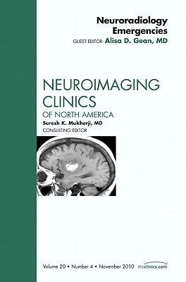 Neuroradiology Emergencies, an Issue of Neuroimaging Clinics: Volume 20-4
