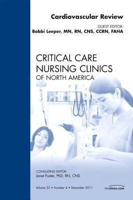 Cardiovascular Review, an Issue of Critical Care Nursing Clinics: Volume 23-4