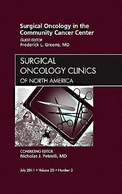 Surgical Oncology in the Community Cancer Center, an Issue of Surgical Oncology Clinics: Volume 20-3