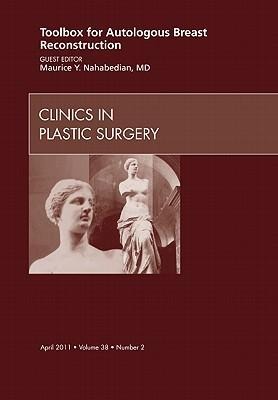 Toolbox for Autologous Breast Reconstruction, an Issue of Clinics in Plastic Surgery: Volume 38-2
