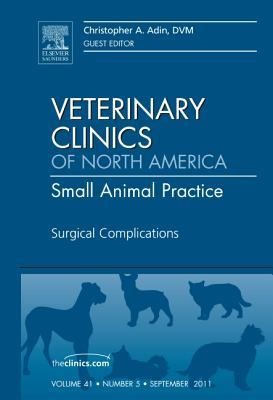 Surgical Complications, an Issue of Veterinary Clinics: Small Animal Practice: Volume 41-5