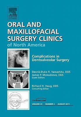 Complications in Dento-Alveolar Surgery, an Issue of Oral and Maxillofacial Surgery Clinics: Volume 23-3
