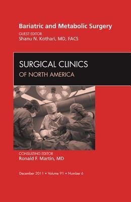 Bariatric and Metabolic Surgery, an Issue of Surgical Clinics: Volume 91-6