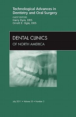 Technological Advances in Dentistry and Oral Surgery, an Issue of Dental Clinics: Volume 55-3