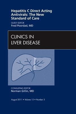 Hepatitis C Direct Acting Antivirals: The New Standard of Care, an Issue of Clinics in Liver Disease: Volume 15-3