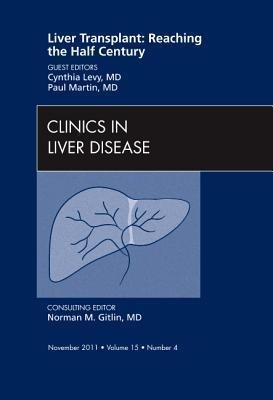 Liver Transplant: Reaching the Half Century, an Issue of Clinics in Liver Disease: Volume 15-4