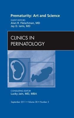 Prematurity: Art and Science, an Issue of Clinics in Perinatology: Volume 38-3