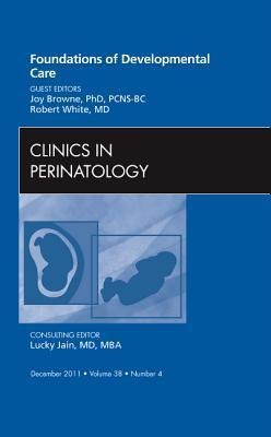 Foundations of Developmental Care, an Issue of Clinics in Perinatology: Volume 38-4