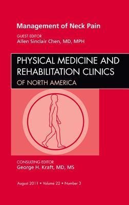Management of Neck Pain, an Issue of Physical Medicine and Rehabilitation Clinics: Volume 22-3