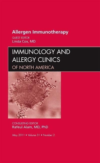 Allergen Immunotherapy, an Issue of Immunology and Allergy Clinics: Volume 31-2