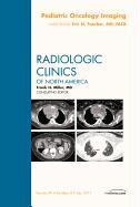 Pediatric Oncology Imaging, an Issue of Radiologic Clinics of North America: Volume 49-4