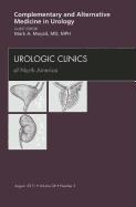 Complementary and Alternative Medicine in Urology, an Issue of Urologic Clinics: Volume 38-3
