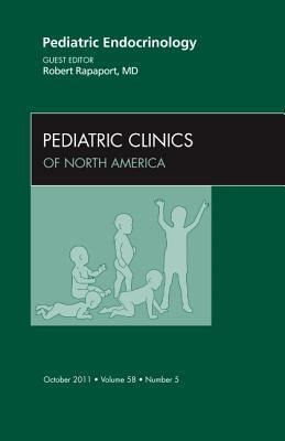 Pediatric Endocrinology, an Issue of Pediatric Clinics: Volume 58-5