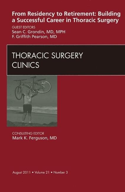 From Residency to Retirement: Building a Successful Career in Thoracic Surgery, an Issue of Thoracic Surgery Clinics: Volume 21-3