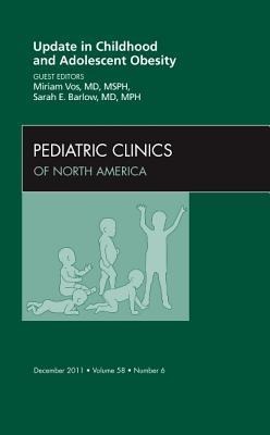 Update in Childhood and Adolescent Obesity, an Issue of Pediatric Clinics: Volume 58-6