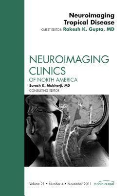 Neuroimaging Tropical Disease, an Issue of Neuroimaging Clinics: Volume 21-4
