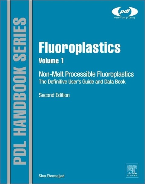 Fluoroplastics, Volume 1: Non-Melt Processible Fluoropolymers - The Definitive User's Guide and Data Book