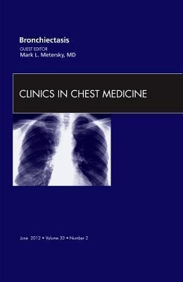 Bronchiectasis, an Issue of Clinics in Chest Medicine: Volume 33-2