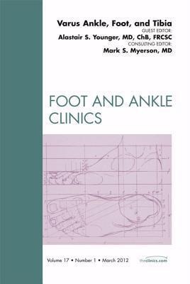 Varus Foot, Ankle, and Tibia, an Issue of Foot and Ankle Clinics: Volume 17-1