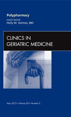 Polypharmacy, an Issue of Clinics in Geriatric Medicine: Volume 28-2