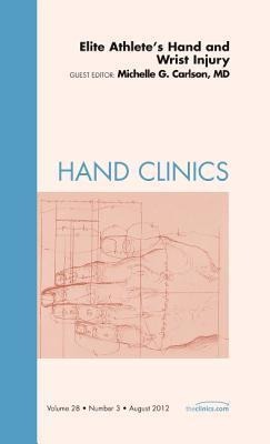 Elite Athlete's Hand and Wrist Injury, an Issue of Hand Clinics: Volume 28-3