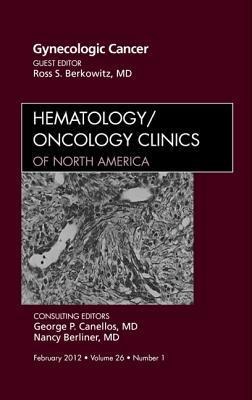 Gynecologic Cancer, an Issue of Hematology/Oncology Clinics of North America: Volume 26-1