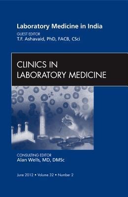 Laboratory Medicine in India, an Issue of Clinics in Laboratory Medicine: Volume 32-2