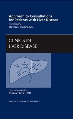Approach to Consultations for Patients with Liver Disease, an Issue of Clinics in Liver Disease: Volume 16-2