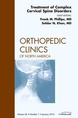 Treatment of Complex Cervical Spine Disorders, an Issue of Orthopedic Clinics: Volume 43-1
