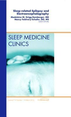 Sleep-Related Epilepsy and Electroencephalography, an Issue of Sleep Medicine Clinics: Volume 7-1