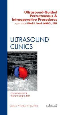 Ultrasound-Guided Percutaneous & Intraoperative Procedures, an Issue of Ultrasound Clinics: Volume 7-3
