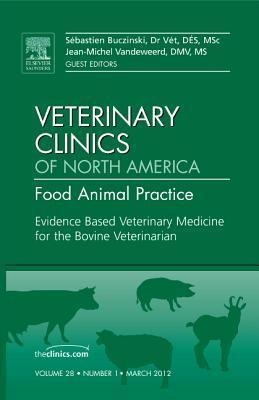 Evidence Based Veterinary Medicine for the Bovine Veterinarian, an Issue of Veterinary Clinics: Food Animal Practice: Volume 28-1