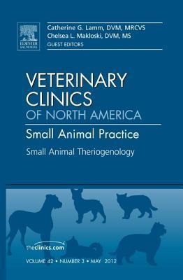 Theriogenology, an Issue of Veterinary Clinics: Small Animal Practice: Volume 42-3
