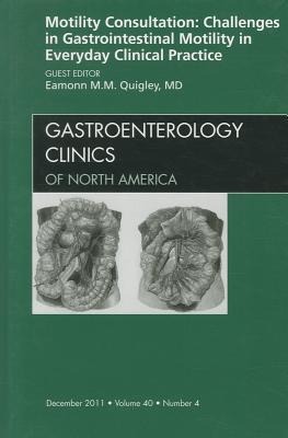 Motility Consultation: Challenges in Gastrointestinal Motility in Everyday Clinical Practice, an Issue of Gastroenterology Clinics: Volume 40-4