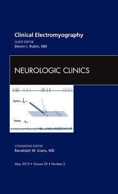 Clinical Electromyography, an Issue of Neurologic Clinics: Volume 30-2